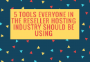 5 Tools Everyone In The Reseller Hosting Industry Should Be Using